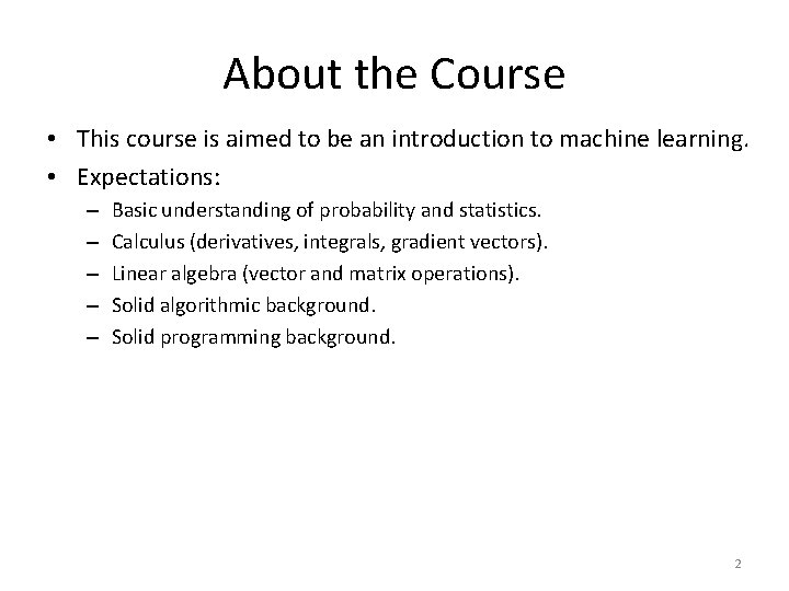 About the Course • This course is aimed to be an introduction to machine