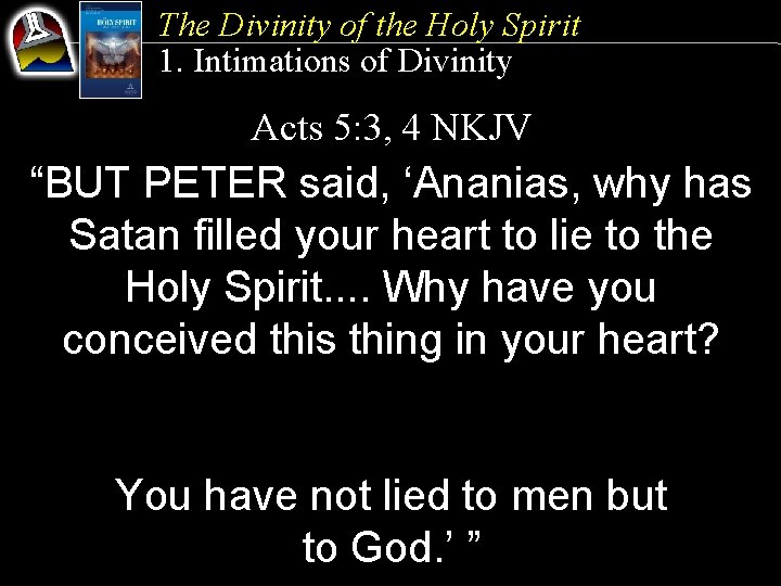 The Divinity of the Holy Spirit 1. Intimations of Divinity Acts 5: 3, 4