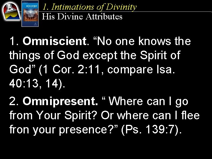 1. Intimations of Divinity His Divine Attributes 1. Omniscient. “No one knows the things