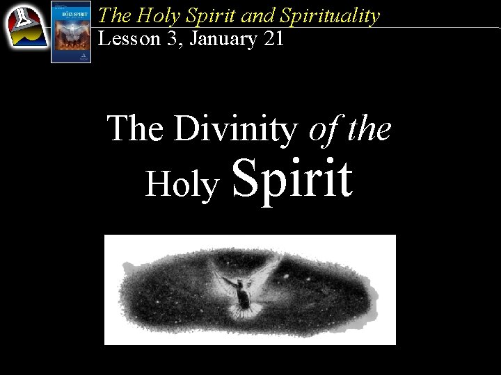 The Holy Spirit and Spirituality Lesson 3, January 21 The Divinity of the Holy