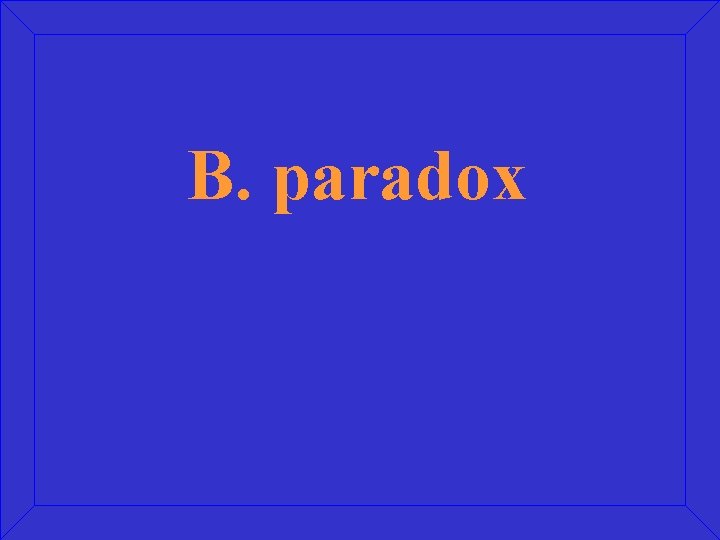 B. paradox 