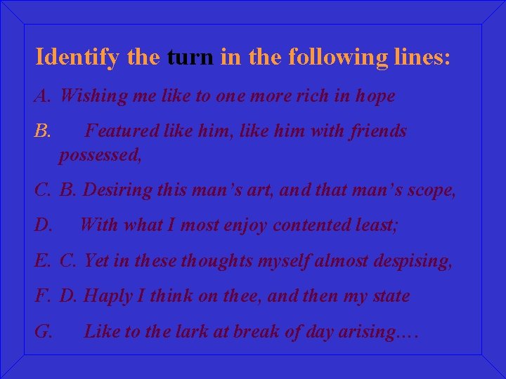 Identify the turn in the following lines: A. Wishing me like to one more