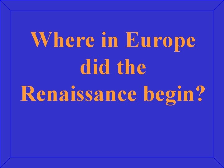 Where in Europe did the Renaissance begin? 