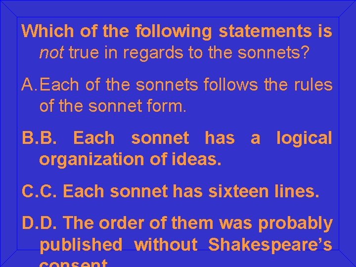 Which of the following statements is not true in regards to the sonnets? A.