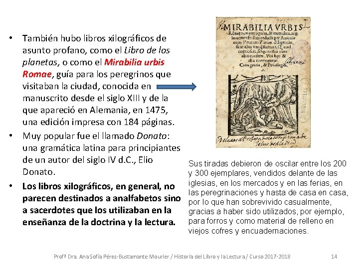  • También hubo libros xilográficos de asunto profano, como el Libro de los