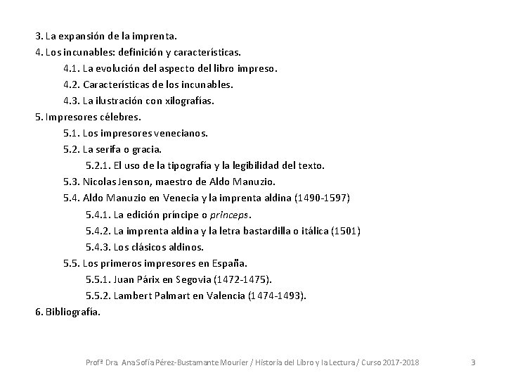 3. La expansión de la imprenta. 4. Los incunables: definición y características. 4. 1.