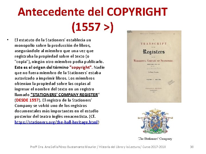 Antecedente del COPYRIGHT (1557 >) • El estatuto de la Stationers' establecía un monopolio