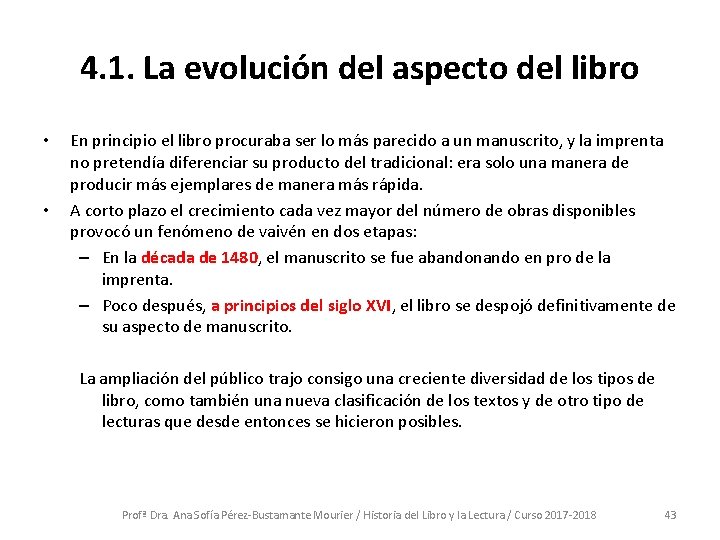 4. 1. La evolución del aspecto del libro • • En principio el libro