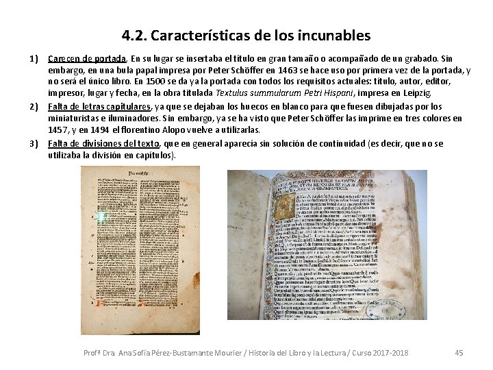 4. 2. Características de los incunables 1) 2) 3) Carecen de portada. En su