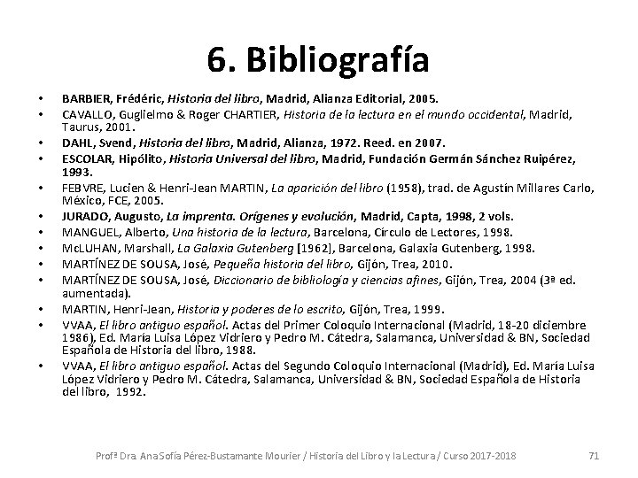 6. Bibliografía • • • • BARBIER, Frédéric, Historia del libro, Madrid, Alianza Editorial,