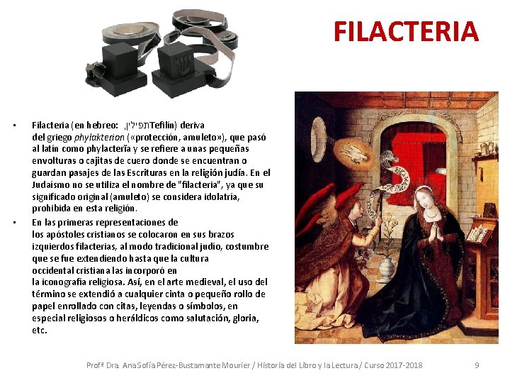 FILACTERIA • • Filacteria (en hebreo: , תפילין Tefilín) deriva del griego phylakterion (