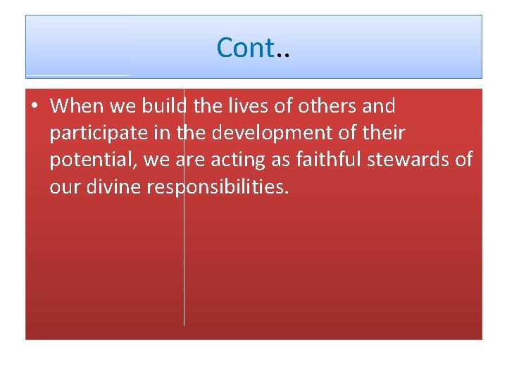 Cont. . • When we build the lives of others and participate in the