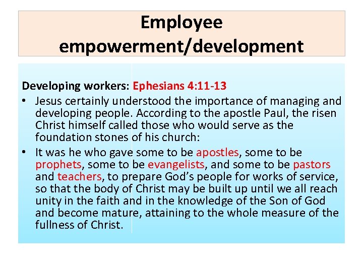 Employee empowerment/development Developing workers: Ephesians 4: 11 -13 • Jesus certainly understood the importance