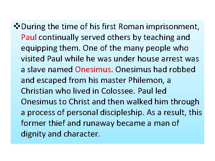 v. During the time of his first Roman imprisonment, Paul continually served others by