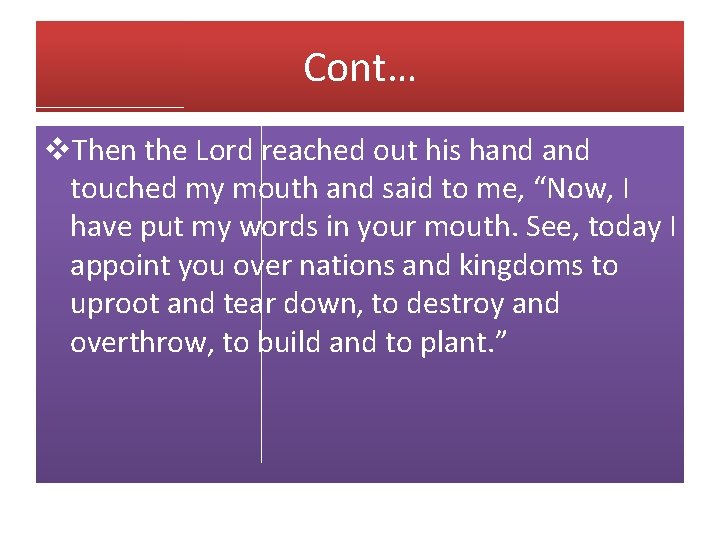 Cont… v. Then the Lord reached out his hand touched my mouth and said