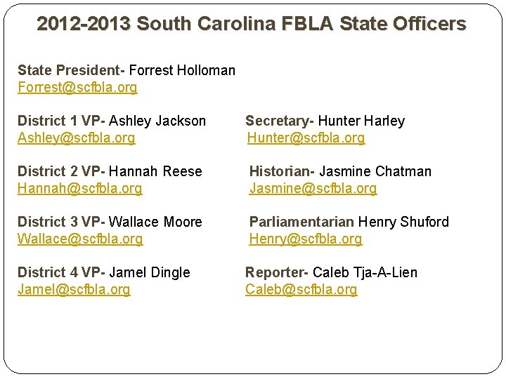 2012 -2013 South Carolina FBLA State Officers State President- Forrest Holloman Forrest@scfbla. org District