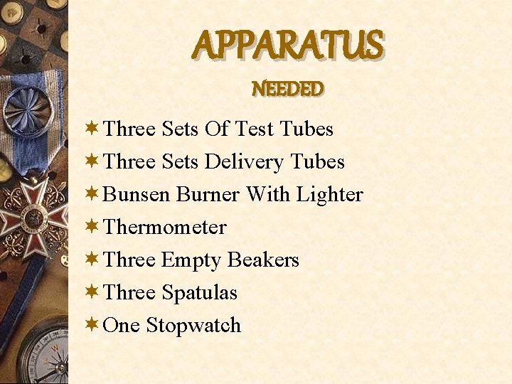 APPARATUS NEEDED ¬Three Sets Of Test Tubes ¬Three Sets Delivery Tubes ¬Bunsen Burner With