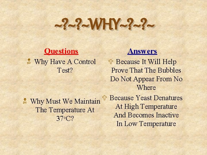 ~? ~? ~WHY~? ~? ~ Questions N Why Have A Control Test? Answers U