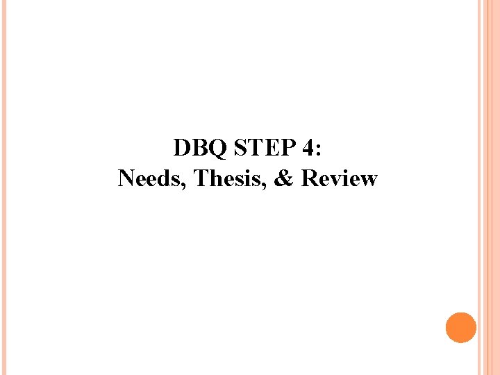 DBQ STEP 4: Needs, Thesis, & Review 