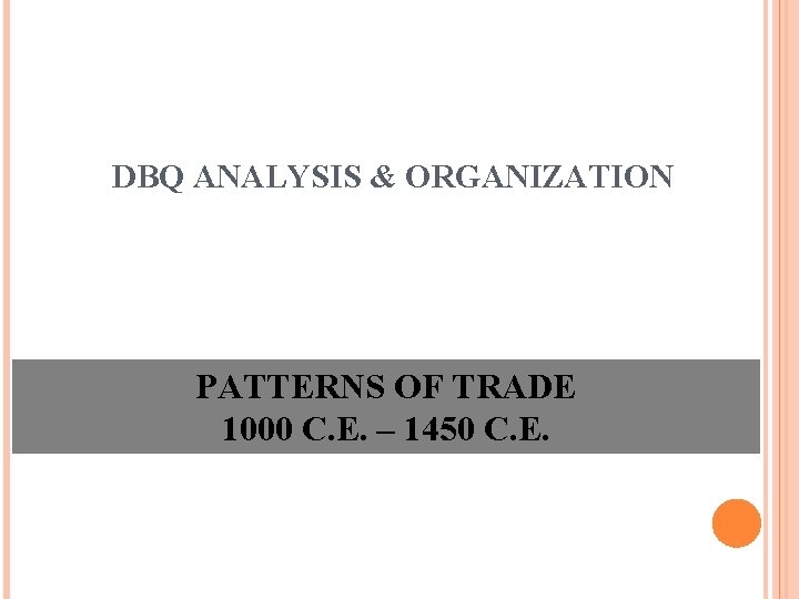 DBQ ANALYSIS & ORGANIZATION PATTERNS OF TRADE 1000 C. E. – 1450 C. E.