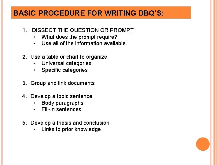 BASIC PROCEDURE FOR WRITING DBQ’S: 1. DISSECT THE QUESTION OR PROMPT • What does