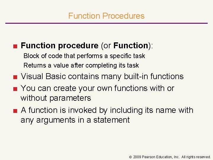 Function Procedures ■ Function procedure (or Function): Block of code that performs a specific