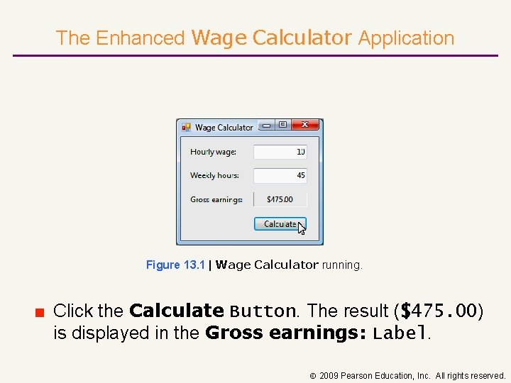 The Enhanced Wage Calculator Application Figure 13. 1 | Wage Calculator running. ■ Click