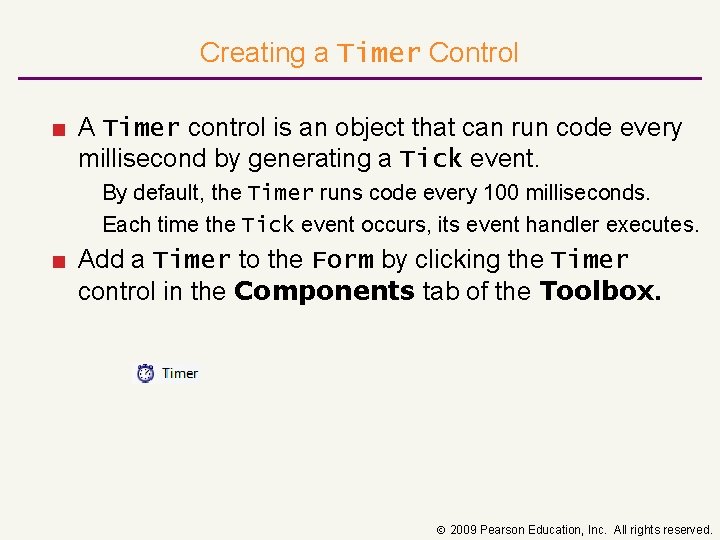 Creating a Timer Control ■ A Timer control is an object that can run