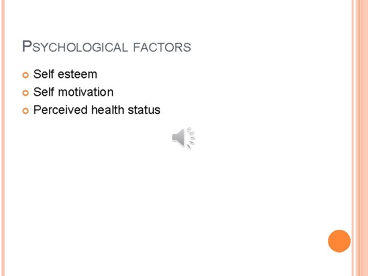 PSYCHOLOGICAL FACTORS Self esteem Self motivation Perceived health status 