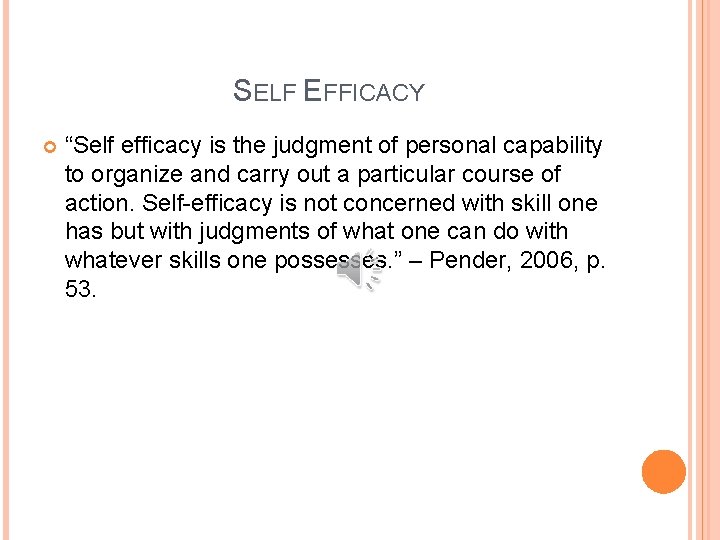 SELF EFFICACY “Self efficacy is the judgment of personal capability to organize and carry