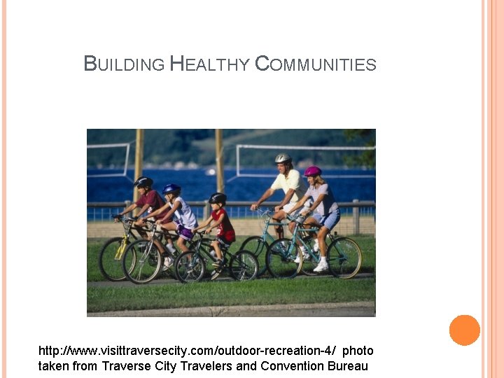 BUILDING HEALTHY COMMUNITIES http: //www. visittraversecity. com/outdoor-recreation-4/ photo taken from Traverse City Travelers and