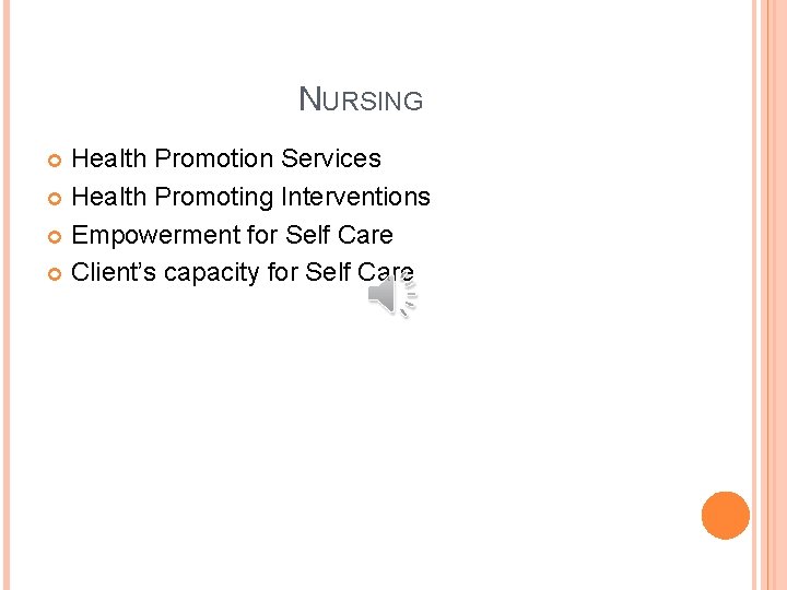 NURSING Health Promotion Services Health Promoting Interventions Empowerment for Self Care Client’s capacity for