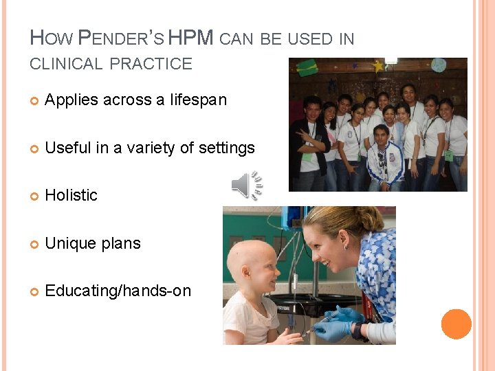 HOW PENDER’S HPM CAN BE USED IN CLINICAL PRACTICE Applies across a lifespan Useful