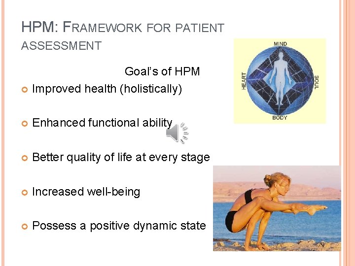 HPM: FRAMEWORK FOR PATIENT ASSESSMENT Goal’s of HPM Improved health (holistically) Enhanced functional ability