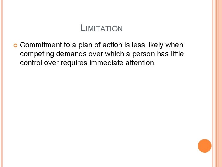 LIMITATION Commitment to a plan of action is less likely when competing demands over