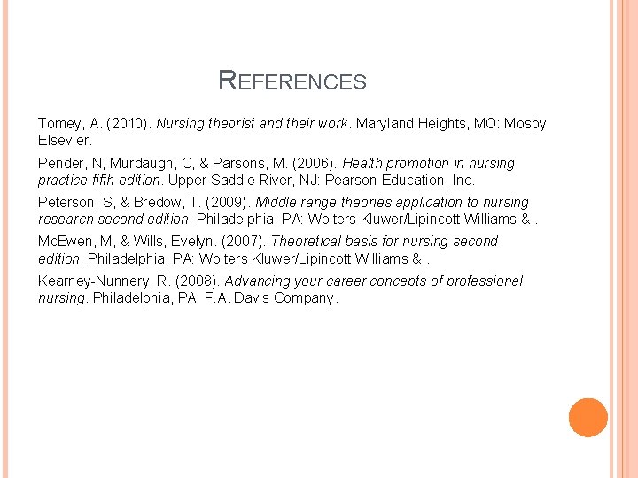 REFERENCES Tomey, A. (2010). Nursing theorist and their work. Maryland Heights, MO: Mosby Elsevier.