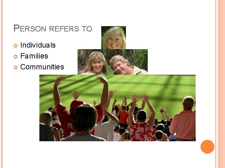 PERSON REFERS TO Individuals Families Communities 