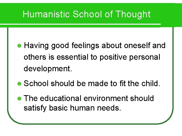 Humanistic School of Thought l Having good feelings about oneself and others is essential
