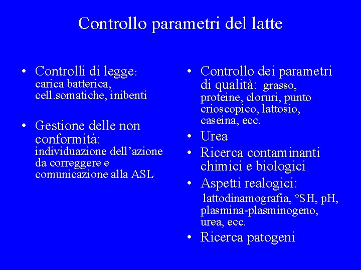 Controllo parametri del latte • Controlli di legge: carica batterica, cell. somatiche, inibenti •