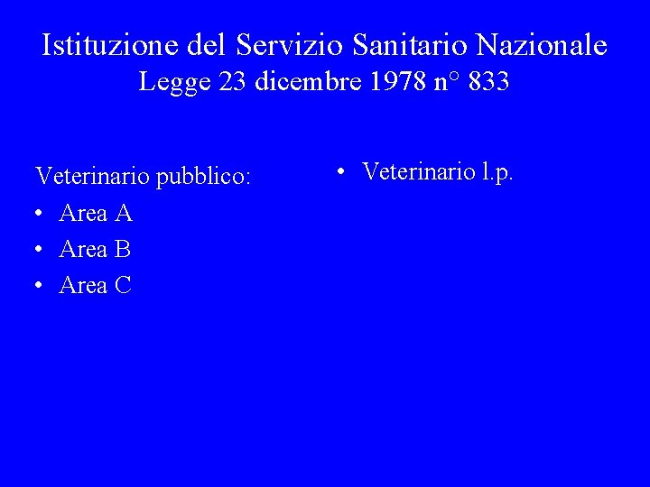 Istituzione del Servizio Sanitario Nazionale Legge 23 dicembre 1978 n° 833 Veterinario pubblico: •