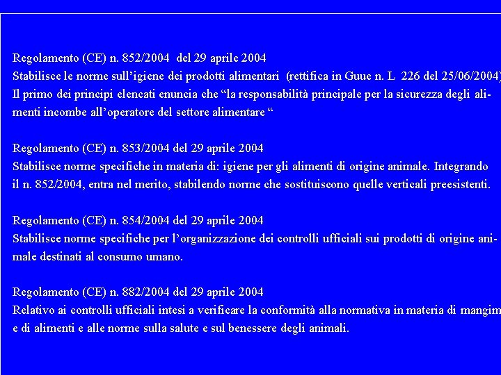 Regolamento (CE) n. 852/2004 del 29 aprile 2004 “pacchetto igiene” Stabilisce le norme sull’igiene