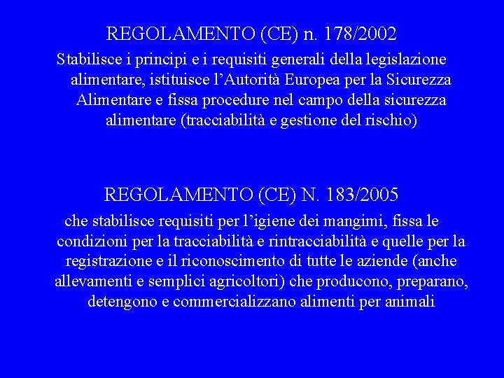 REGOLAMENTO (CE) n. 178/2002 Altre normative di riferimento Stabilisce i principi e i requisiti