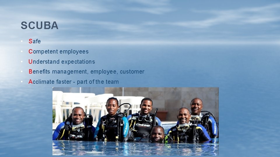 SCUBA • Safe • Competent employees • Understand expectations • Benefits management, employee, customer