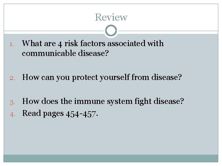 Review 1. What are 4 risk factors associated with communicable disease? 2. How can