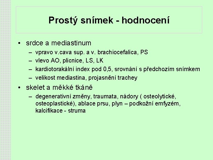 Prostý snímek - hodnocení • srdce a mediastinum – – vpravo v. cava sup.