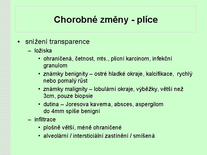 Chorobné změny - plíce • snížení transparence – ložiska • ohraničená, četnost, mts. ,