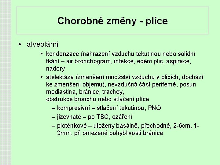 Chorobné změny - plíce • alveolární • kondenzace (nahrazení vzduchu tekutinou nebo solidní tkání