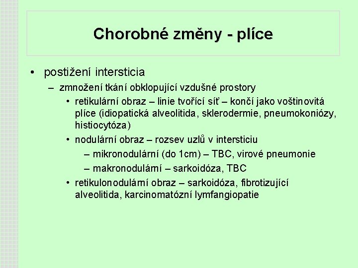 Chorobné změny - plíce • postižení intersticia – zmnožení tkání obklopující vzdušné prostory •