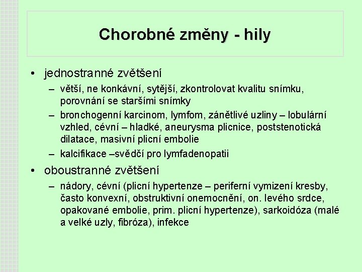 Chorobné změny - hily • jednostranné zvětšení – větší, ne konkávní, sytější, zkontrolovat kvalitu