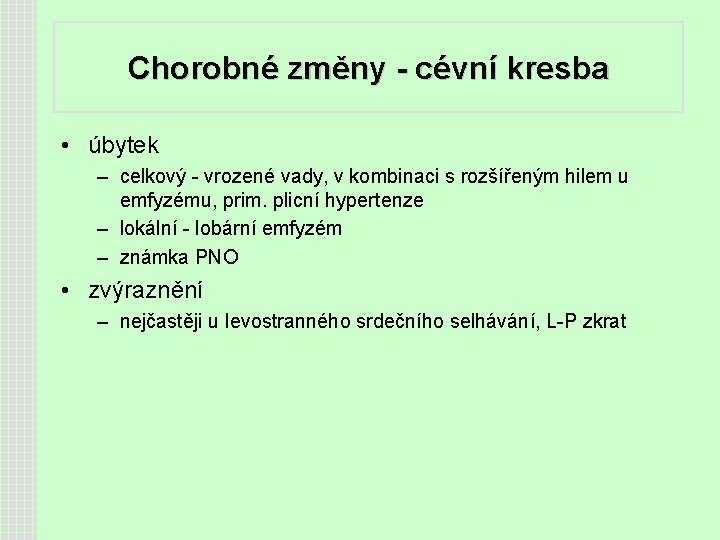 Chorobné změny - cévní kresba • úbytek – celkový - vrozené vady, v kombinaci